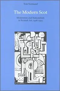 The Modern Scot: Modernism and Nationalism in Scottish Art 1928-1955