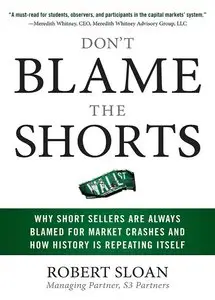 Don't Blame the Shorts: Why Short Sellers Are Always Blamed for Market Crashes and How History Is Repeating Itself (repost)