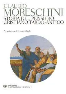 Claudio Moreschini - Storia del pensiero cristiano tardo-antico (Repost)