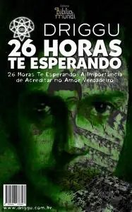 «A Importância de Acreditar no Amor Verdadeiro 26 Horas Te Esperando» by Driggu