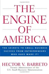 The Engine of America: TheSecrets to Small Business Success From Entrepreneurs Who Have Made It!