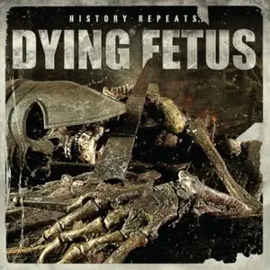 Dying Fetus - History Repeats... (2011) [EP] 