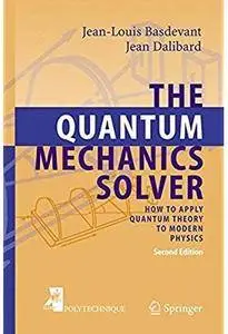 The Quantum Mechanics Solver: How to Apply Quantum Theory to Modern Physics (2nd edition) [Repost]