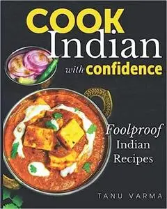 Cook Indian With Confidence: Foolproof Indian Recipes
