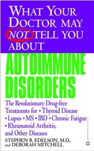 What Your Doctor May Not Tell You About(TM) Autoimmune Disorders: The Revolutionary Drug-free Treatments...