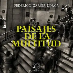 «Paisaje de la multitud» by Federico García Lorca