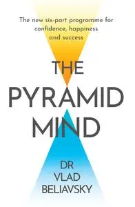 The Pyramid Mind The New Six-Part Programme for Confidence, Happiness and Success