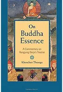 On Buddha Essence: A Commentary on Ranjung Dorje's Treatise