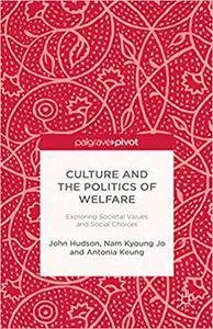 Culture and the Politics of Welfare: Exploring Societal Values and Social Choices