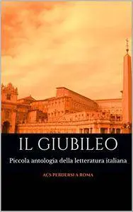 AA.VV. - Il Giubileo. Piccola antologia della letteratura italiana (Repost)
