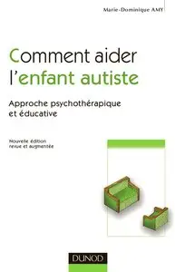 Marie Dominique Amy, "Comment aider l'enfant autiste : Approche psychothérapique et éducative" 