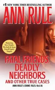 «Fatal Friends, Deadly Neighbors» by Ann Rule