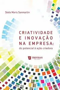 «Criatividade e inovação na empresa: do potencial à ação criadora» by Stela Maris Sanmartim