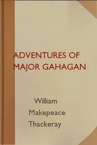 «Adventures of Major Gahagan» by William Makepeace Thackeray