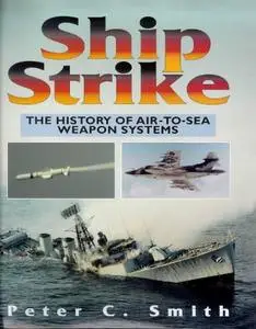 Ship Strike: The History of Air to Sea Weapon Systems