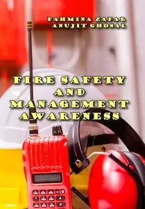 "Fire Safety and Management Awareness" ed. by Fahmina Zafar, Anujit Ghosal