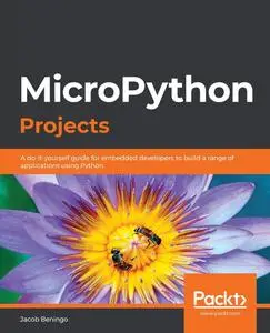 MicroPython Projects: A do-it-yourself guide for embedded developers to build a range of applications using Python