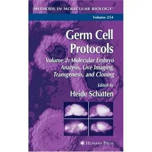 Germ Cell Protocols: Volume 2: Molecular Embryo Analysis, Live Imaging, Transgenesis, and Cloning