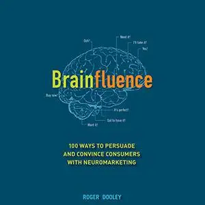 Brainfluence: 100 Ways to Persuade and Convince Consumers with Neuromarketing [Audiobook]
