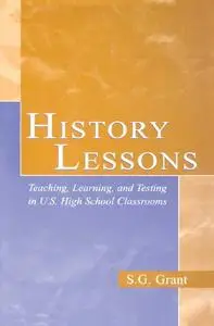 History Lessons: Teaching, Learning, and Testing in U.S. High School Classrooms
