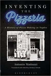 Inventing the Pizzeria: A History of Pizza Making in Naples