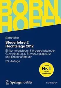 Steuerlehre 2 Rechtslage 2012: Einkommensteuer, Körperschaftsteuer, Gewerbesteuer, Bewertungsgesetz und Erbschaftsteuer