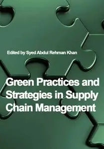 "Green Practices and Strategies in Supply Chain Management" ed. by Syed Abdul Rehman Khan