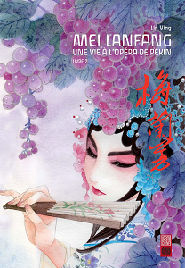 Mei Lanfang - Une Vie à l'Opéra de Pékin - Tome 2