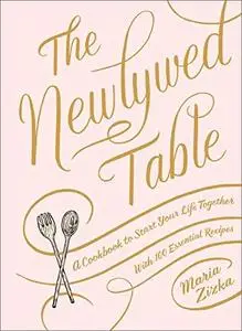 The Newlywed Table: A Cookbook to Start Your Life Together