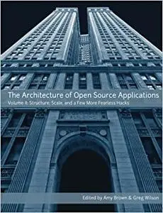 The Architecture Of Open Source Applications, Volume II