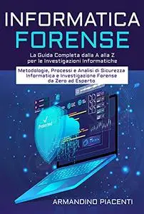 INFORMATICA FORENSE - Parte 1: La Guida Completa dalla A alla Z per le Investigazioni Informatiche