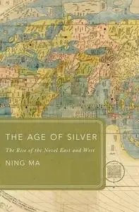 The Age of Silver: The Rise of the Novel East and West (Global Asias)