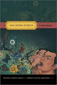 Gay Latino Studies: A Critical Reader (Critical Reader