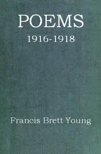 «Poems, 1916–1918» by Francis Brett Young