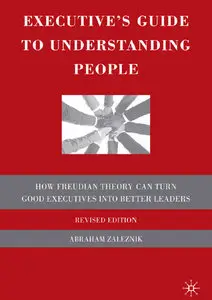 Executive's Guide to Understanding People: How Freudian Theory Can Turn Good Executives into Better Leaders (repost)