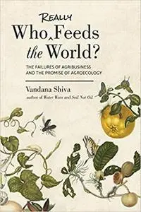 Who Really Feeds the World?: The Failures of Agribusiness and the Promise of Agroecology [Repost]
