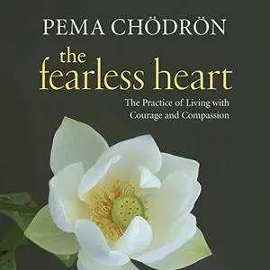The Fearless Heart: The Practice of Living with Courage and Compassion [Audiobook]