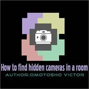 How to detect find hidden camera in a room: This ebook tells you howw to find hidden cameras in a room