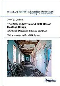 The 2002 Dubrovka and 2004 Beslan Hostage Crises: A Critique of Russian Counter-Terrorism