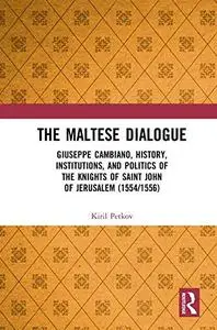 The Maltese Dialogue: Giuseppe Cambiano, History, Institutions, and Politics of the Maltese Knights 1554–1556