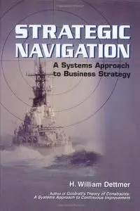 Strategic Navigation: A Systems Approach to Business Strategy