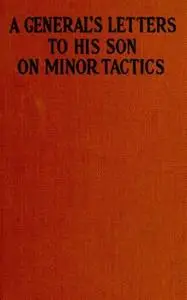 «A General's Letters to His Son on Minor Tactics» by Anonymous