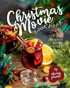 Christmas Movie Cookbook: 'Tis The Season to Be Jolly!