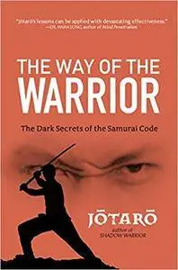 Way of the Warrior: The Dark Secrets of the Samurai Code