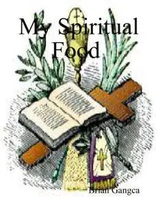 My Spiritual Food (Selected Bible Text for Different  Spiritual and Emotional Needs)