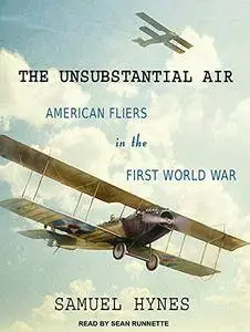 The Unsubstantial Air: American Fliers in the First World War [Audiobook] {Repost}