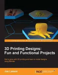 3D Printing Designs: Fun and Functional Projects