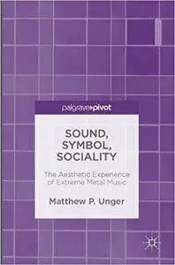 Sound, Symbol, Sociality: The Aesthetic Experience of Extreme Metal Music