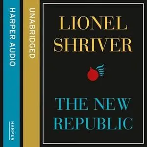 «The New Republic» by Lionel Shriver