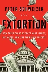 Extortion: How Politicians Extract Your Money, Buy Votes, and Line Their Own Pockets (repost)